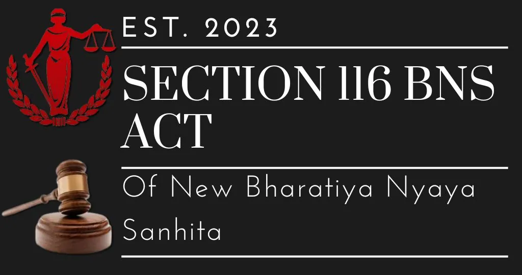 Section 116 BNS Act Of New Bharatiya Nyaya Sanhita